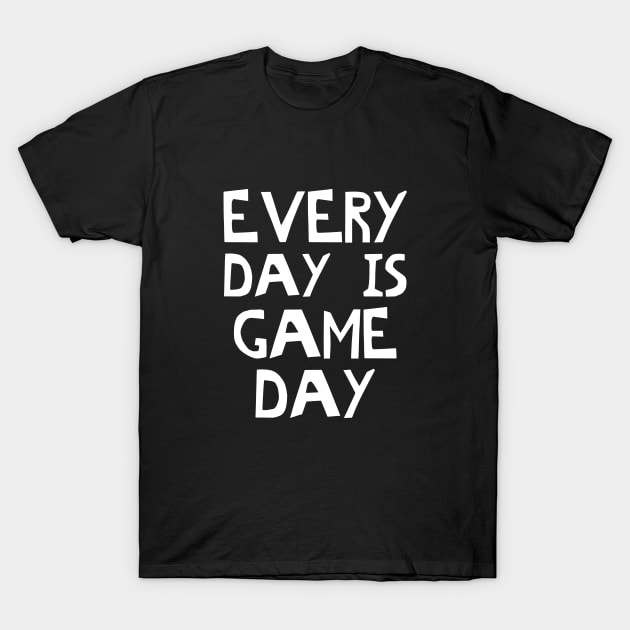 Every Day Is Game Day T-Shirt by PeppermintClover